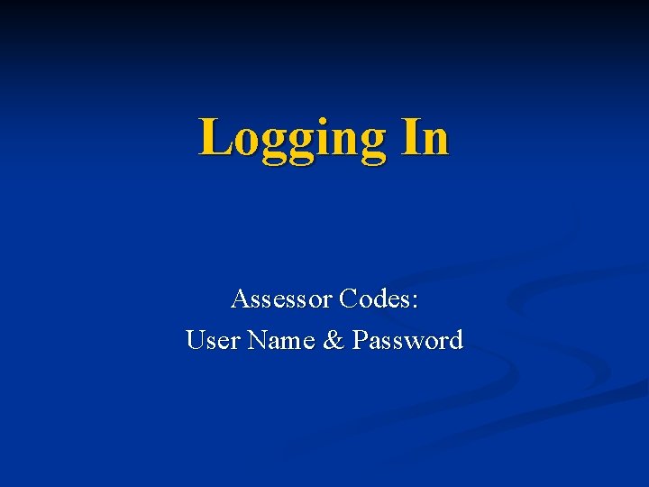 Logging In Assessor Codes: User Name & Password 