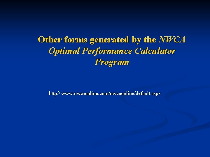 Other forms generated by the NWCA Optimal Performance Calculator Program http// www. nwcaonline. com/nwcaonline/default.