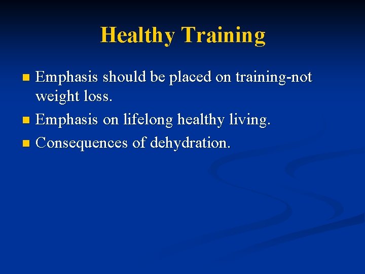Healthy Training Emphasis should be placed on training-not weight loss. n Emphasis on lifelong