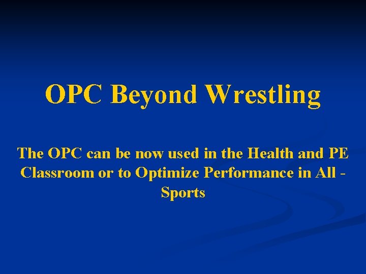 OPC Beyond Wrestling The OPC can be now used in the Health and PE