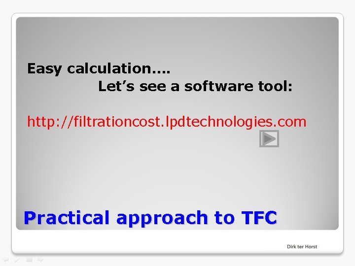Easy calculation…. Let’s see a software tool: http: //filtrationcost. lpdtechnologies. com Practical approach to