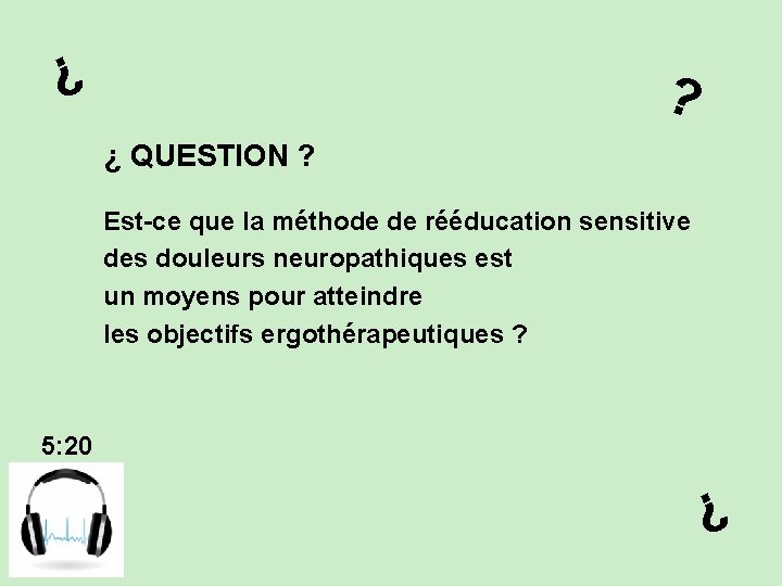 ¿ ? ¿ QUESTION ? Est-ce que la méthode de rééducation sensitive des douleurs