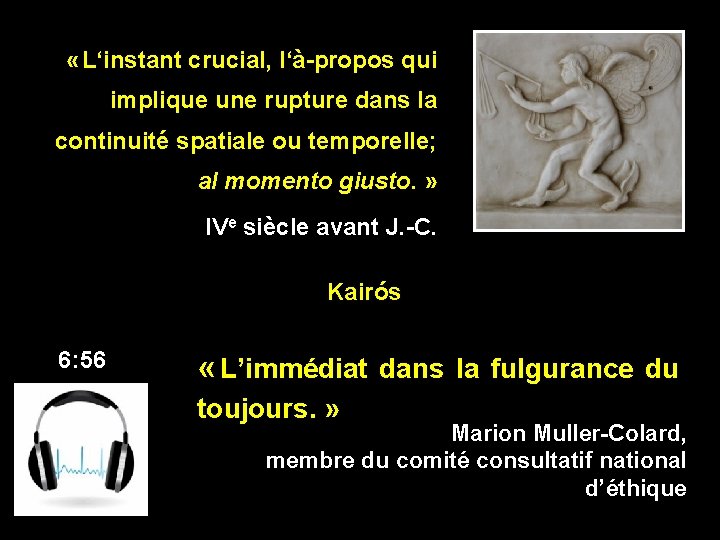  « L‘instant crucial, l‘à-propos qui implique une rupture dans la continuité spatiale ou