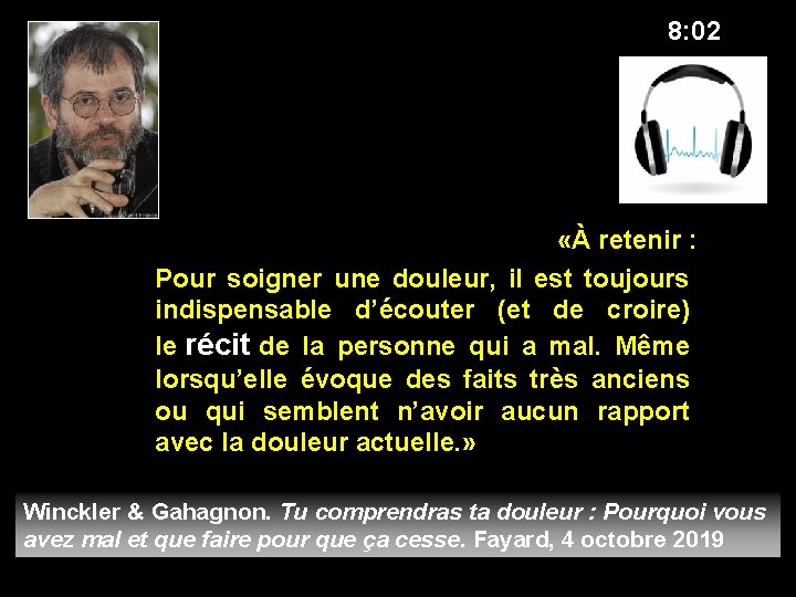 8: 02 «À retenir : Pour soigner une douleur, il est toujours indispensable d’écouter