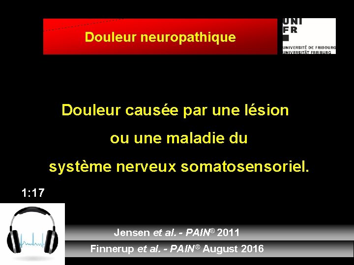 Douleur neuropathique Douleur causée par une lésion ou une maladie du système nerveux somatosensoriel.