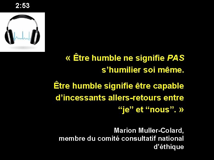 2: 53 « Être humble ne signifie PAS s’humilier soi même. Être humble signifie