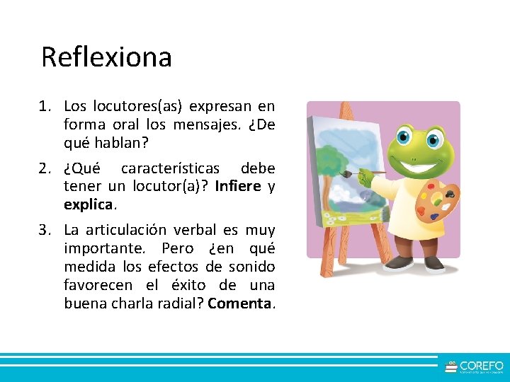 Reflexiona 1. Los locutores(as) expresan en forma oral los mensajes. ¿De qué hablan? 2. Reflexiona 1. Los locutores(as) expresan en forma oral los mensajes. ¿De qué hablan? 2.