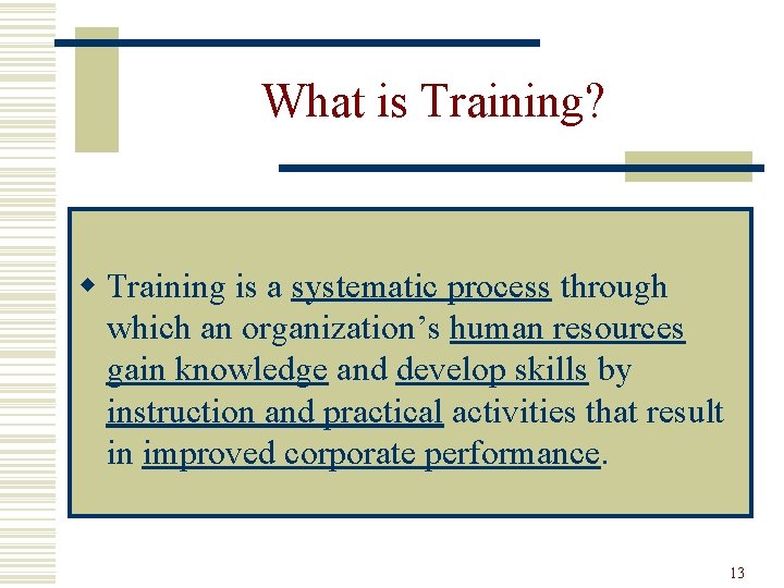 What is Training? w Training is a systematic process through which an organization’s human