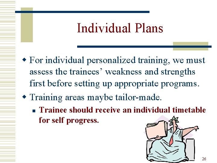 Individual Plans w For individual personalized training, we must assess the trainees’ weakness and