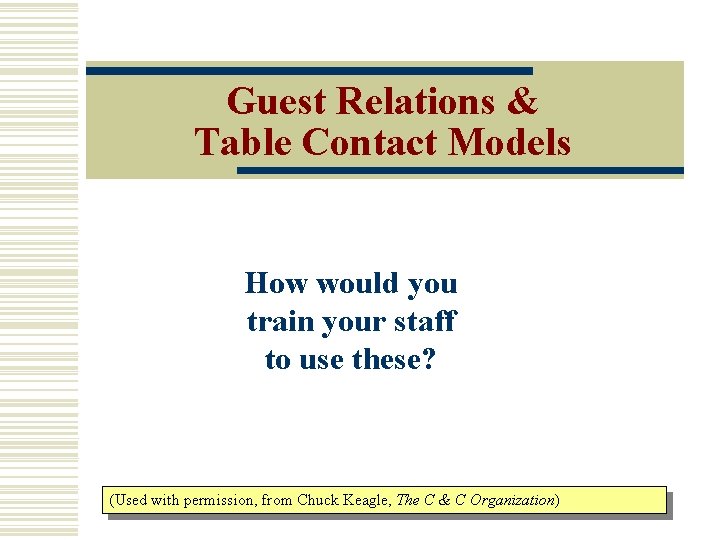Guest Relations & Table Contact Models How would you train your staff to use