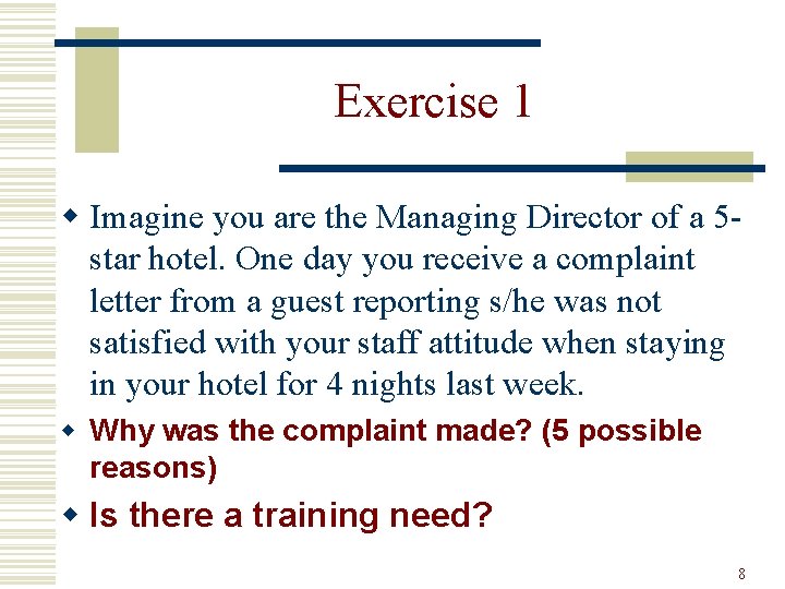 Exercise 1 w Imagine you are the Managing Director of a 5 star hotel.