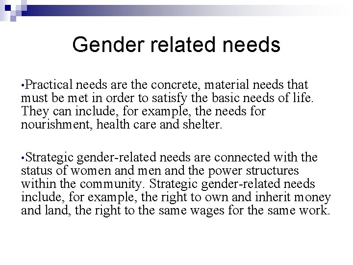 Gender related needs • Practical needs are the concrete, material needs that must be
