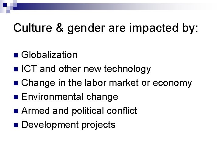 Culture & gender are impacted by: Globalization n ICT and other new technology n