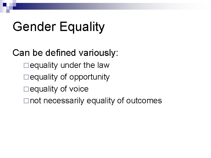 Gender Equality Can be defined variously: ¨ equality under the law ¨ equality of