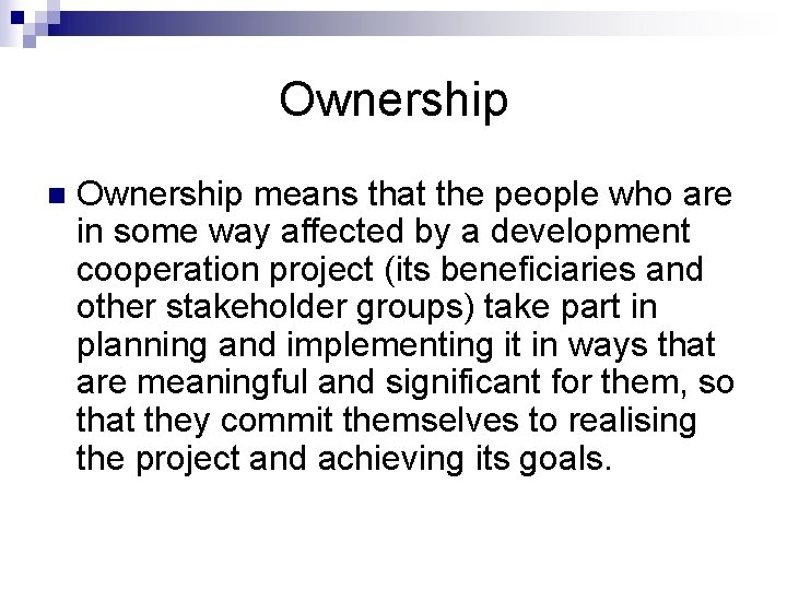 Ownership n Ownership means that the people who are in some way affected by
