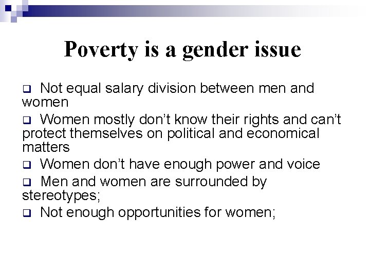 Poverty is a gender issue Not equal salary division between men and women q