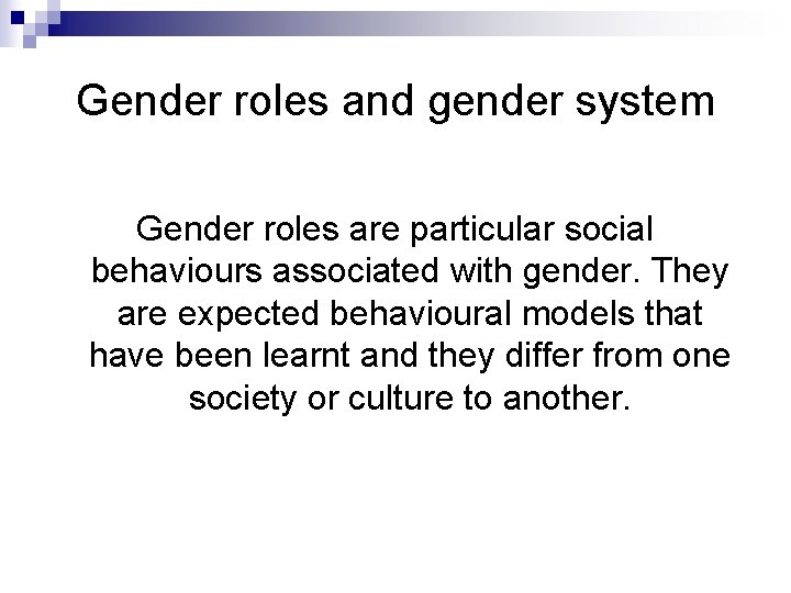Gender roles and gender system Gender roles are particular social behaviours associated with gender.