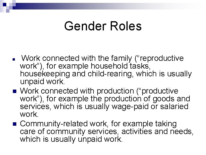 Gender Roles n n n Work connected with the family (“reproductive work”), for example