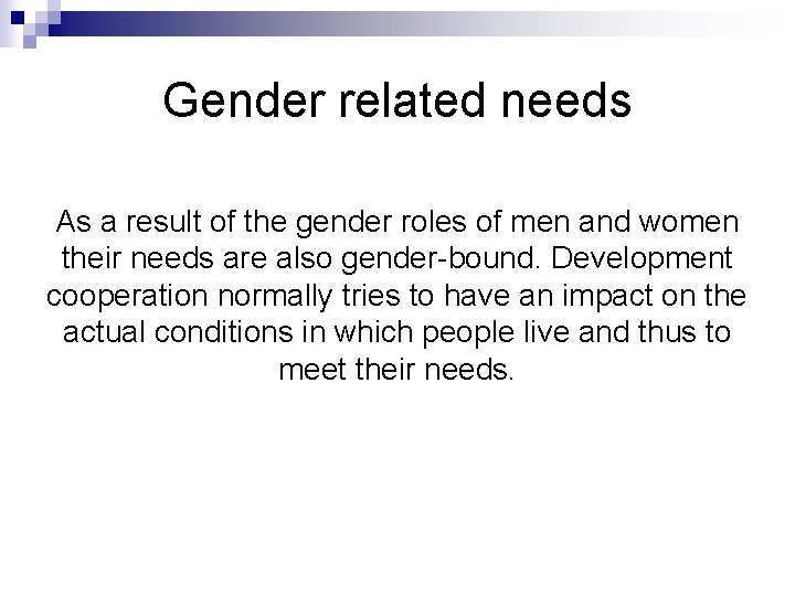 Gender related needs As a result of the gender roles of men and women