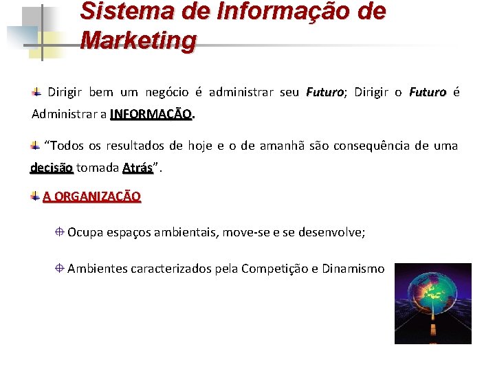 Sistema de Informação de Marketing Dirigir bem um negócio é administrar seu Futuro; Futuro