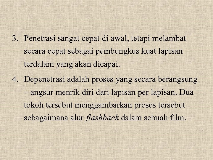 3. Penetrasi sangat cepat di awal, tetapi melambat secara cepat sebagai pembungkus kuat lapisan
