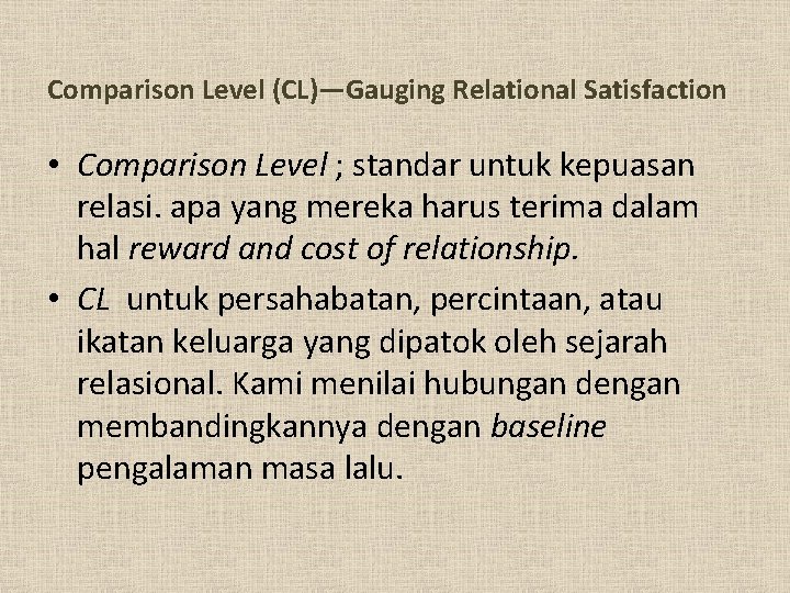 Comparison Level (CL)—Gauging Relational Satisfaction • Comparison Level ; standar untuk kepuasan relasi. apa