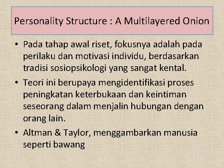 Personality Structure : A Multilayered Onion • Pada tahap awal riset, fokusnya adalah pada