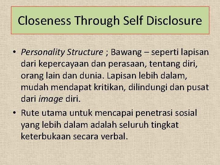 Closeness Through Self Disclosure • Personality Structure ; Bawang – seperti lapisan dari kepercayaan