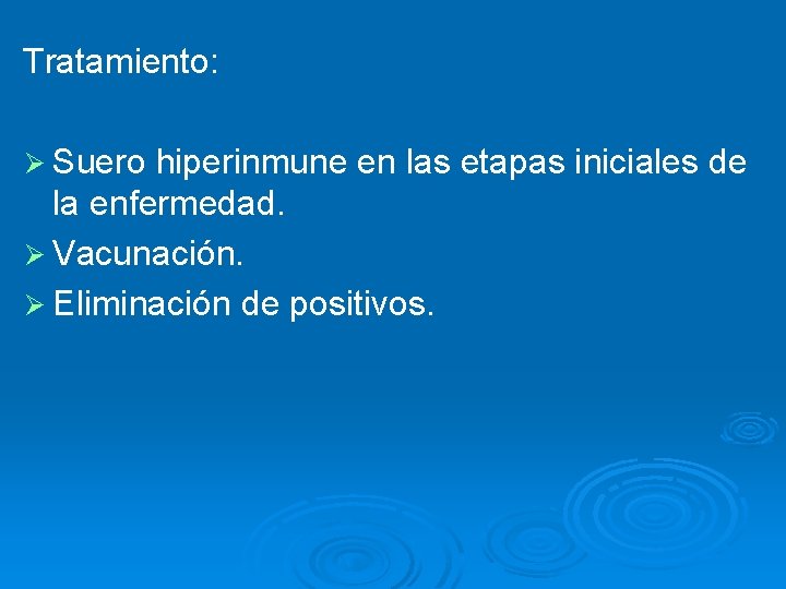 Tratamiento: Ø Suero hiperinmune en las etapas iniciales de la enfermedad. Ø Vacunación. Ø