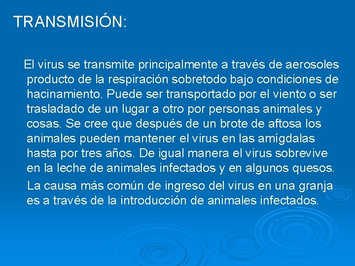 TRANSMISIÓN: El virus se transmite principalmente a través de aerosoles producto de la respiración