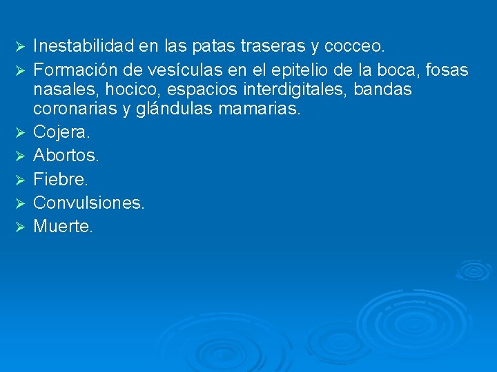 Ø Ø Ø Ø Inestabilidad en las patas traseras y cocceo. Formación de vesículas