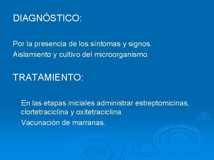 DIAGNÓSTICO: Por la presencia de los síntomas y signos. Aislamiento y cultivo del microorganismo.