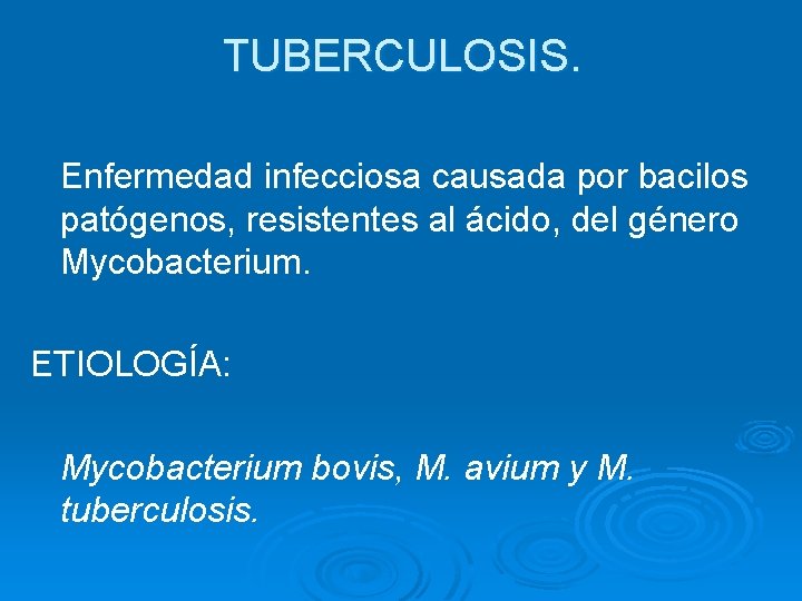 TUBERCULOSIS. Enfermedad infecciosa causada por bacilos patógenos, resistentes al ácido, del género Mycobacterium. ETIOLOGÍA: