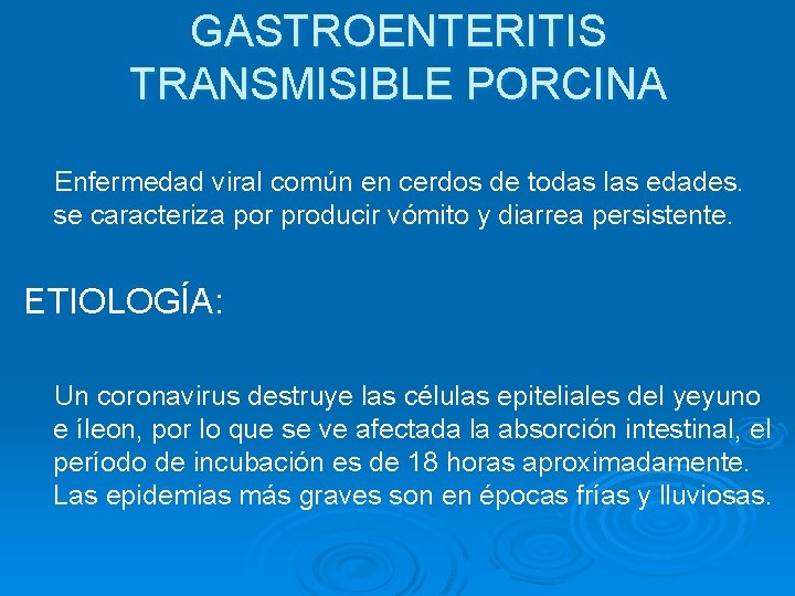 GASTROENTERITIS TRANSMISIBLE PORCINA Enfermedad viral común en cerdos de todas las edades. se caracteriza