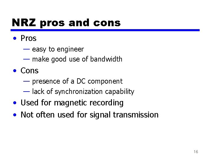 NRZ pros and cons • Pros — easy to engineer — make good use NRZ pros and cons • Pros — easy to engineer — make good use