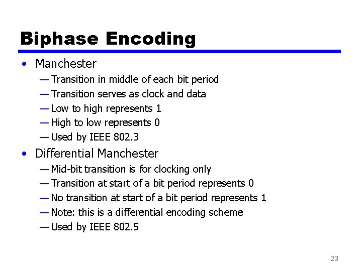 Biphase Encoding • Manchester — Transition in middle of each bit period — Transition Biphase Encoding • Manchester — Transition in middle of each bit period — Transition