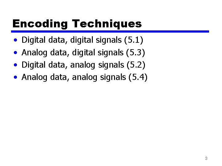 Encoding Techniques • • Digital data, digital signals (5. 1) Analog data, digital signals Encoding Techniques • • Digital data, digital signals (5. 1) Analog data, digital signals