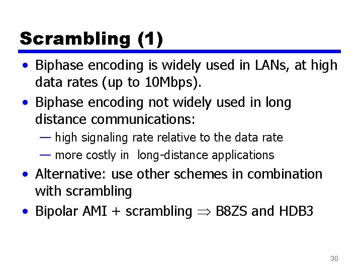 Scrambling (1) • Biphase encoding is widely used in LANs, at high data rates Scrambling (1) • Biphase encoding is widely used in LANs, at high data rates