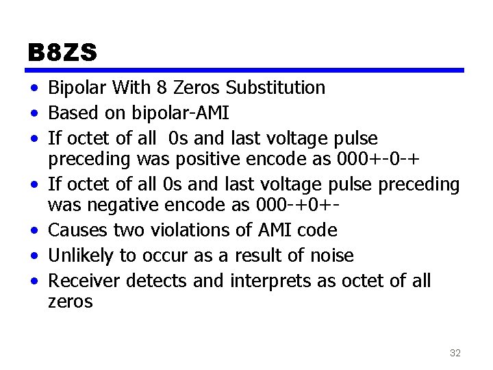 B 8 ZS • Bipolar With 8 Zeros Substitution • Based on bipolar-AMI • B 8 ZS • Bipolar With 8 Zeros Substitution • Based on bipolar-AMI •
