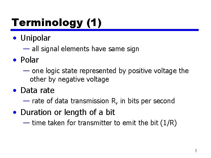 Terminology (1) • Unipolar — all signal elements have same sign • Polar — Terminology (1) • Unipolar — all signal elements have same sign • Polar —