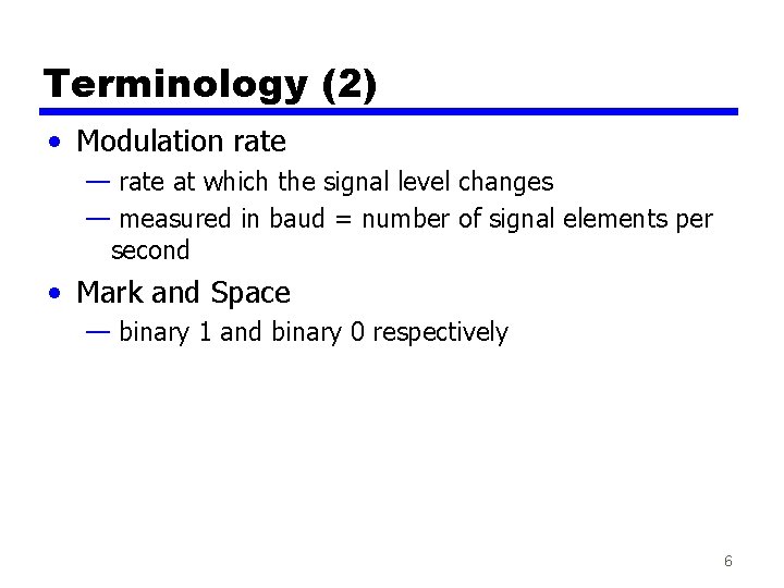 Terminology (2) • Modulation rate — rate at which the signal level changes — Terminology (2) • Modulation rate — rate at which the signal level changes —