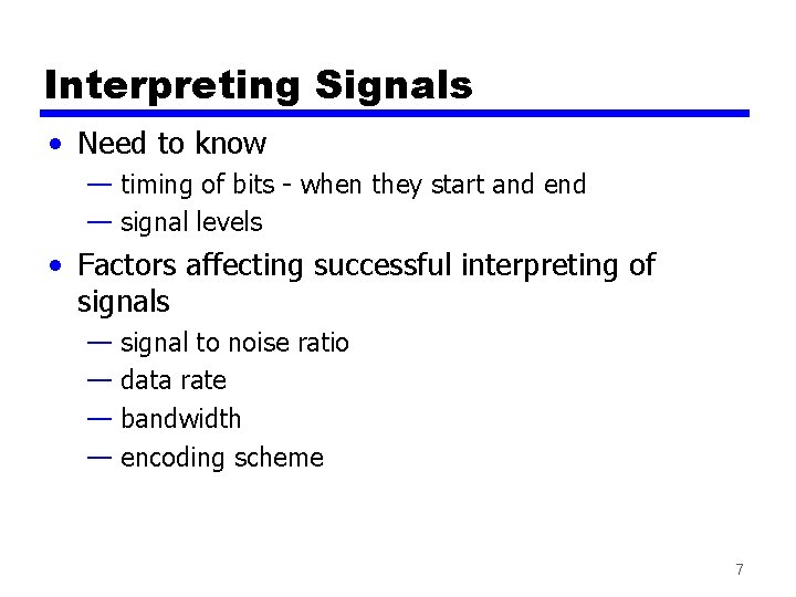 Interpreting Signals • Need to know — timing of bits - when they start Interpreting Signals • Need to know — timing of bits - when they start