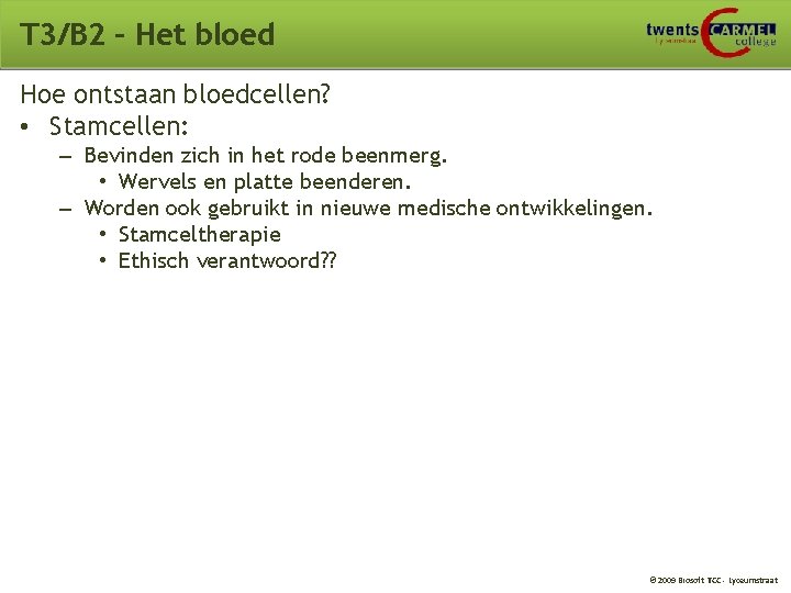 T 3/B 2 – Het bloed Hoe ontstaan bloedcellen? • Stamcellen: – Bevinden zich