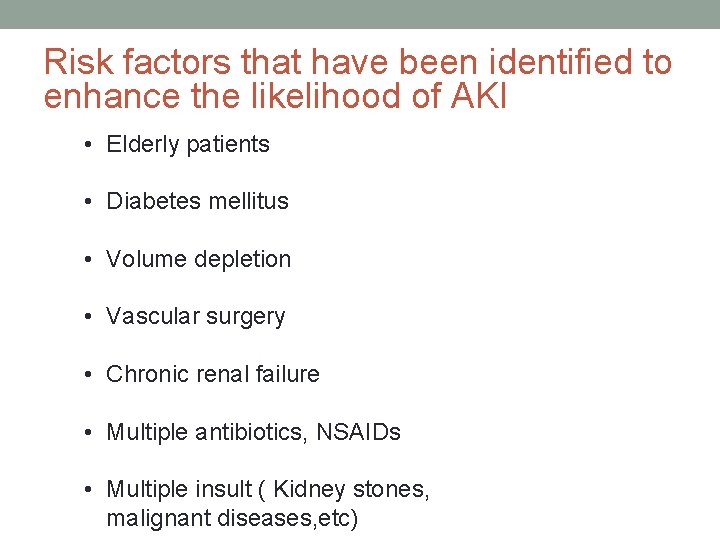 Risk factors that have been identified to enhance the likelihood of AKI • Elderly Risk factors that have been identified to enhance the likelihood of AKI • Elderly