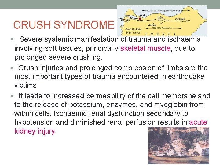 CRUSH SYNDROME § Severe systemic manifestation of trauma and ischaemia involving soft tissues, principally CRUSH SYNDROME § Severe systemic manifestation of trauma and ischaemia involving soft tissues, principally