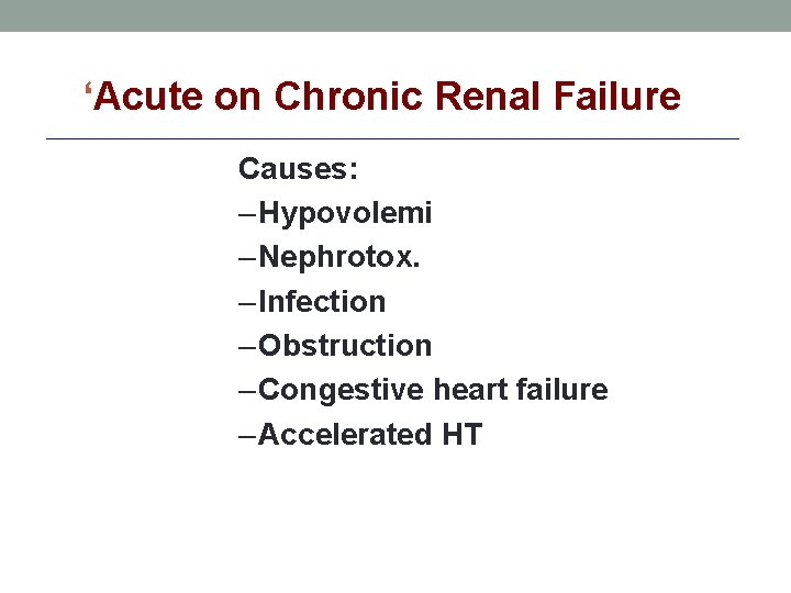 ‘Acute on Chronic Renal Failure Causes: – Hypovolemi – Nephrotox. – Infection – Obstruction ‘Acute on Chronic Renal Failure Causes: – Hypovolemi – Nephrotox. – Infection – Obstruction