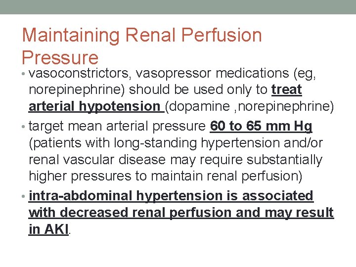 Maintaining Renal Perfusion Pressure • vasoconstrictors, vasopressor medications (eg, norepinephrine) should be used only Maintaining Renal Perfusion Pressure • vasoconstrictors, vasopressor medications (eg, norepinephrine) should be used only