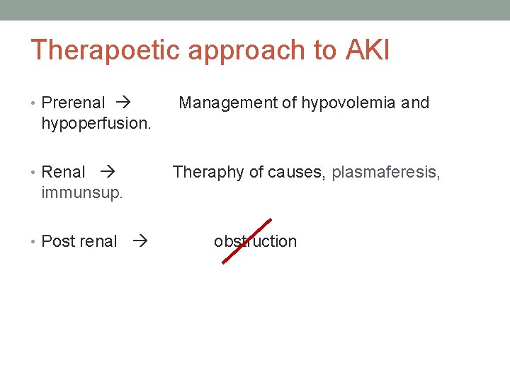 Therapoetic approach to AKI • Prerenal Management of hypovolemia and hypoperfusion. • Renal Theraphy Therapoetic approach to AKI • Prerenal Management of hypovolemia and hypoperfusion. • Renal Theraphy