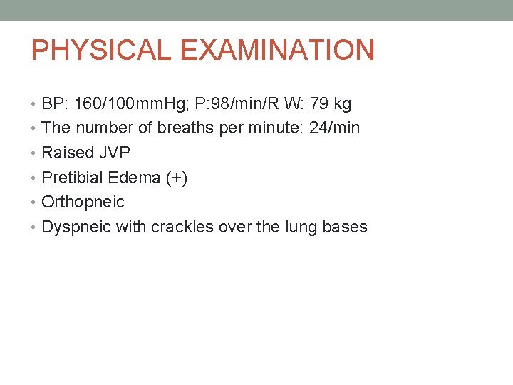 PHYSICAL EXAMINATION • BP: 160/100 mm. Hg; P: 98/min/R W: 79 kg • The PHYSICAL EXAMINATION • BP: 160/100 mm. Hg; P: 98/min/R W: 79 kg • The
