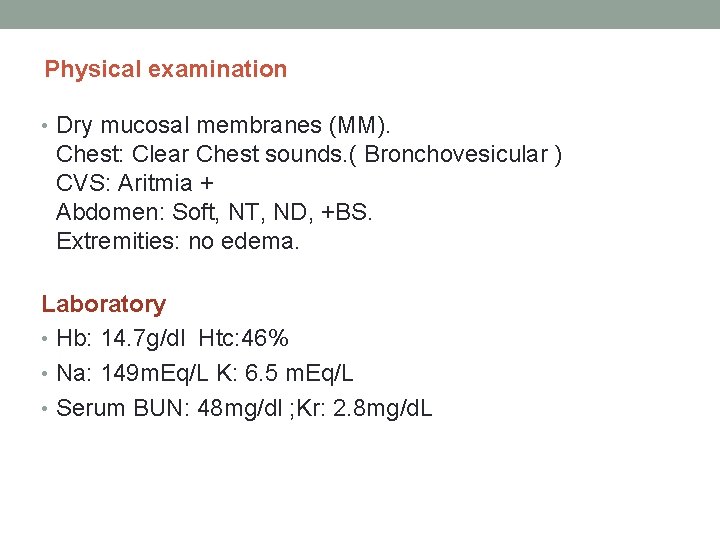 Physical examination • Dry mucosal membranes (MM). Chest: Clear Chest sounds. ( Bronchovesicular ) Physical examination • Dry mucosal membranes (MM). Chest: Clear Chest sounds. ( Bronchovesicular )